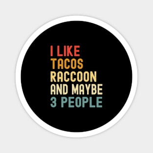 I Like Tacos Raccoon And Maybe 3 People Funny Animal Lover Magnet